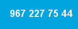 967 227 75 44